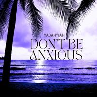 Yadah'yah - Don't Be Anxious