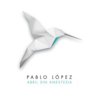 Pablo López - Abril Sin Anestesia