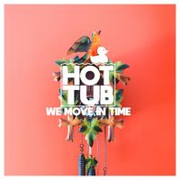 Hot Tub - We Move in Time