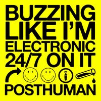 Posthuman - Buzzing 24/7