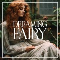 Celtic Chillout Relaxation Academy, Irish Celtic Spirit of Relaxation Academy and World of Celtic Music - Dreaming Fairy (Celtic Harp, Enchanted Sleep Soundscapes)