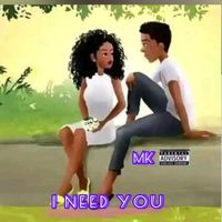 MK - I need you