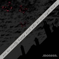 Moneen - Are We Really Happy With Who We Are Right Now?