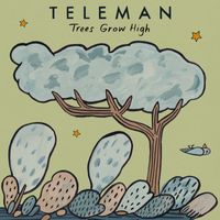 Teleman - Trees Grow High