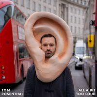 Tom Rosenthal - All a Bit Too Loud