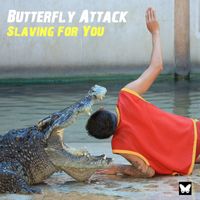 Butterfly Attack - Slaving for You