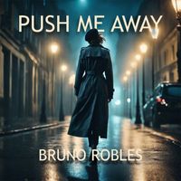 Bruno Robles - Push Me Away