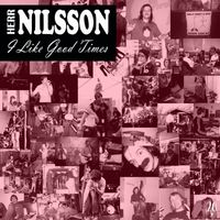 Herr Nilsson - I Like Good Times