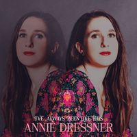 Annie Dressner - I've Always Been Like This