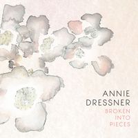 Annie Dressner - Broken into Pieces