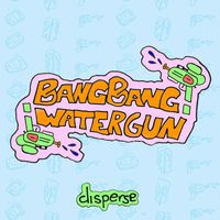 ¡BangBang Watergun! - disperse