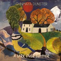 Chinmaya Dunster - A Lark over Summer