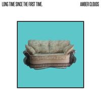 Amber Clouds - Long Time Since the First Time