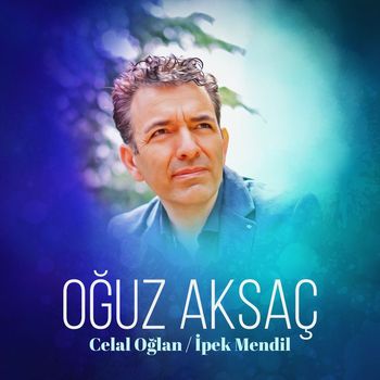 Oğuz Aksaç - Celal Oğlan / İpek Mendil