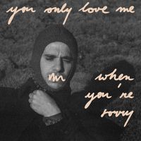 Olmo - You Only Love Me When You're Sorry
