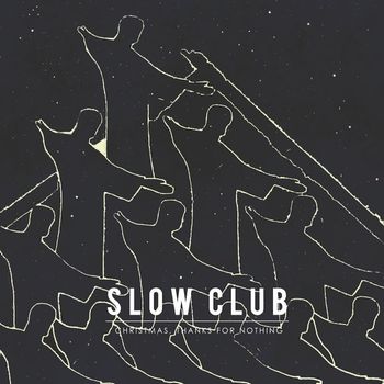 Slow Club - Christmas, Thanks for Nothing