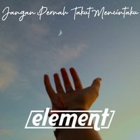 Element - Jangan Pernah Takut Mencintaiku (JPTM)