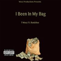T-Weez - I Been In My Bag (feat. Ronieboe) (Explicit)