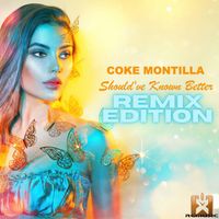 Coke Montilla - Should've Known Better (Remix Edition)