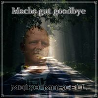 Maiko Marcell - Machs gut goodbye (Ballade)