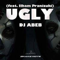 DJ Abeb - Ugly (feat. Ilham Pranizuki)
