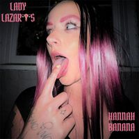 Lady Lazarus - Hannah Banana (Explicit)