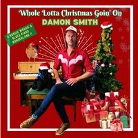 Damon Smith - Whole Lotta Christmas Goin' On
