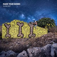 Dubeast - Make Your Bones