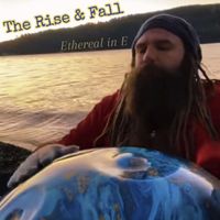 Ethereal in E - The Rise & Fall (Explicit)