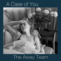 The Away Team - A Case of You