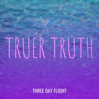 Three Day Flight - Truer Truth