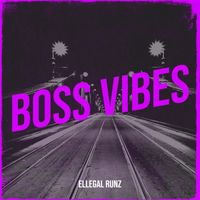 Ellegal Runz - Boss Vibes (Explicit)