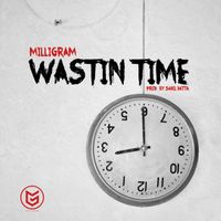 Milligram - Wastin Time (Explicit)