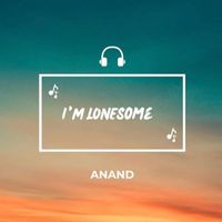 Anand - I'M LONESOME
