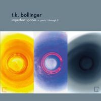T.K. Bollinger - Imperfect Spaces, Pts. 1 through 3