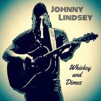 Johnny Lindsey - Whiskey and Dimes
