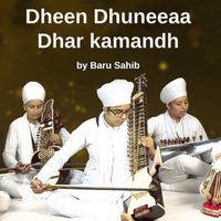 Baru Sahib - Dheen Dhuneeaa Dhar Kamandh