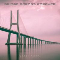 Wayne Perry - Bridge Across Forever