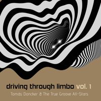 Tomás Doncker & The True Groove All-Stars - Driving Through Limbo, Vol. 1