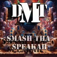 dmt - Smash Tha Speakah