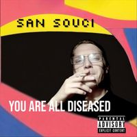 San Souci - You Are All Diseased (Explicit)