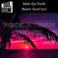 Man Go Funk - Beach Sand Sun (Pixel8 Trax Remix)
