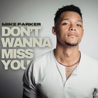 Mike Parker - Don't Wanna Miss You