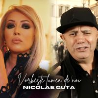 Nicolae Guta - Vorbeste lumea de noi