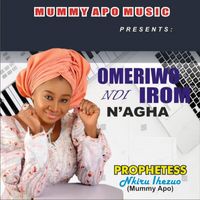 Prophetess Nkiru Ihezuo - Omeriwo Ndi Irom N'Agha