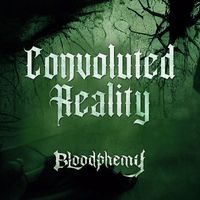 Bloodphemy - Convoluted Reality