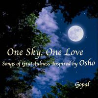 Gopal - One Sky One Love - Songs of Gratefulness Inspired by Osho