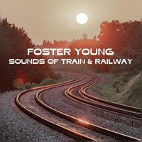 Foster Young - Sounds of Train and Railway