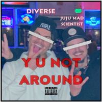 Diverse - Y U NOT AROUND (Explicit)