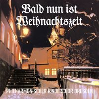 Philharmonischer Kinderchor Dresden - Bald nun ist Weihnachtszeit
